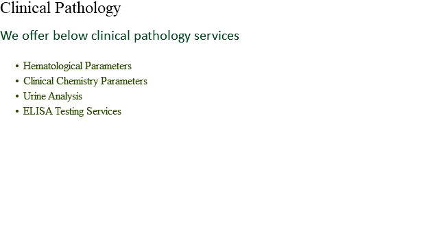 Clinical Pathology We offer below clinical pathology services Hematological Parameters
Clinical Chemistry Parameters
Urine Analysis
ELISA Testing Services